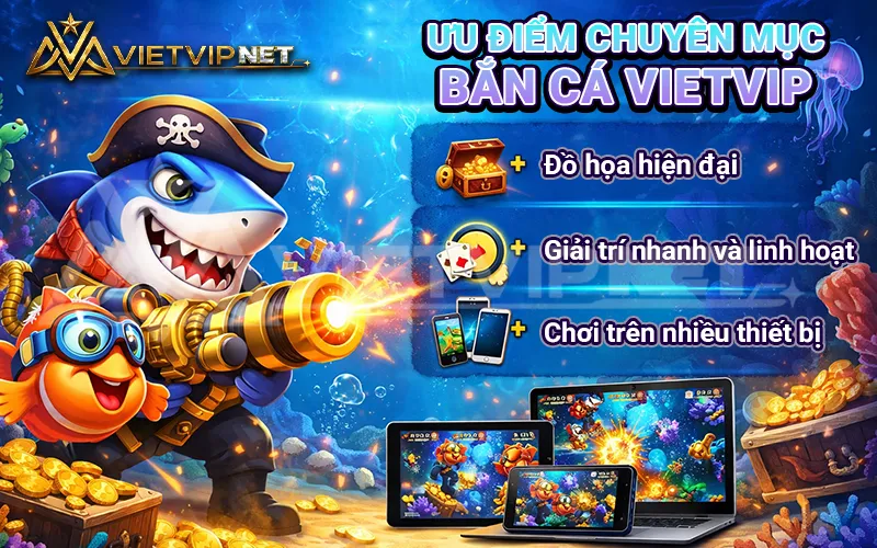 Ưu điểm game bắn cá tại vietvip