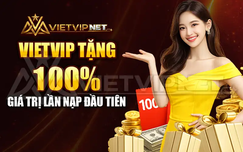 Vietvip tặng 100% giá trị lần nạp đầu tiên